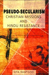 Pseudo-Secularism : Christian Missions And Hindu Resistance